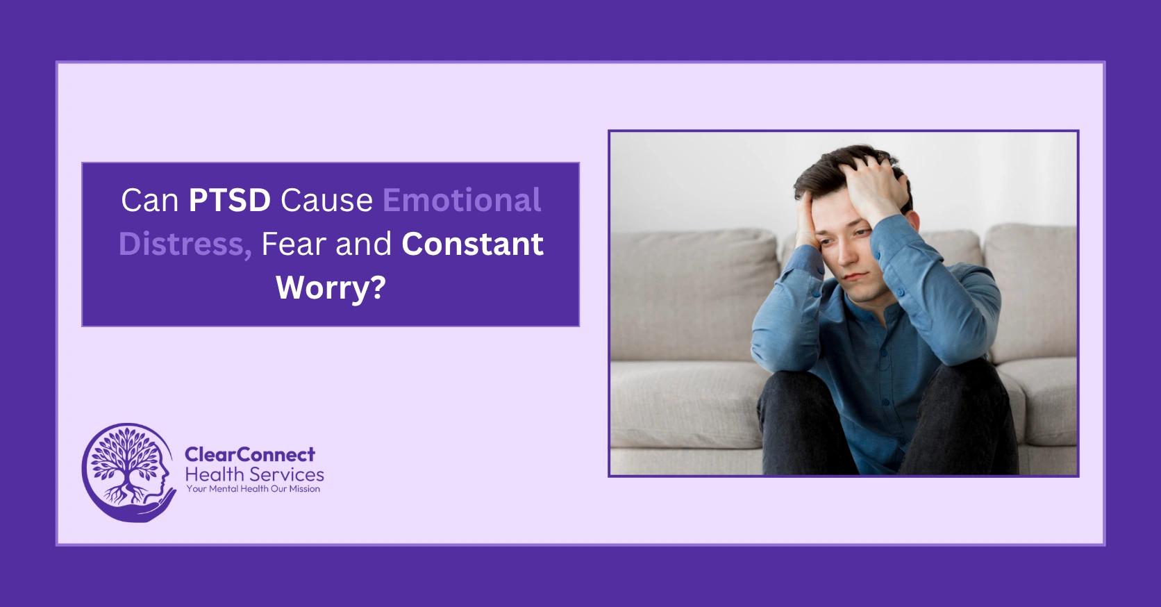 Can PTSD Cause Emotional Distress Fear and Constant Worry
