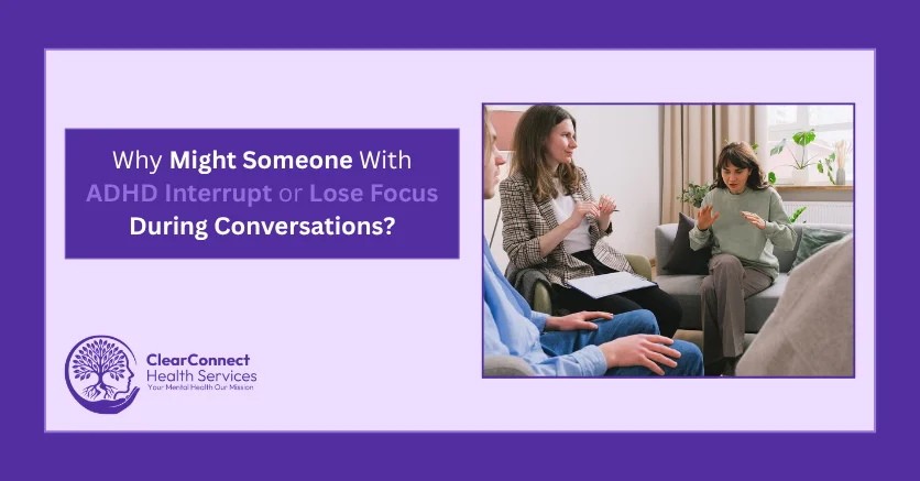 Why Might Someone With ADHD Interrupt or Lose Focus During Conversations